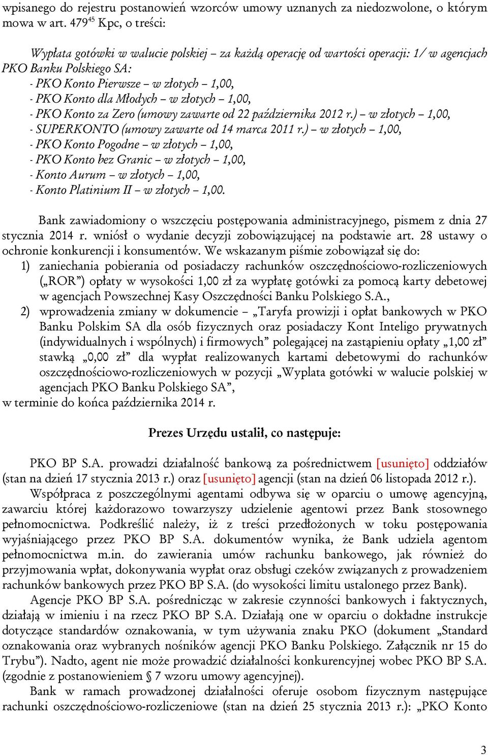 złotych 1,00, - PKO Konto za Zero (umowy zawarte od 22 października 2012 r.) w złotych 1,00, - SUPERKONTO (umowy zawarte od 14 marca 2011 r.