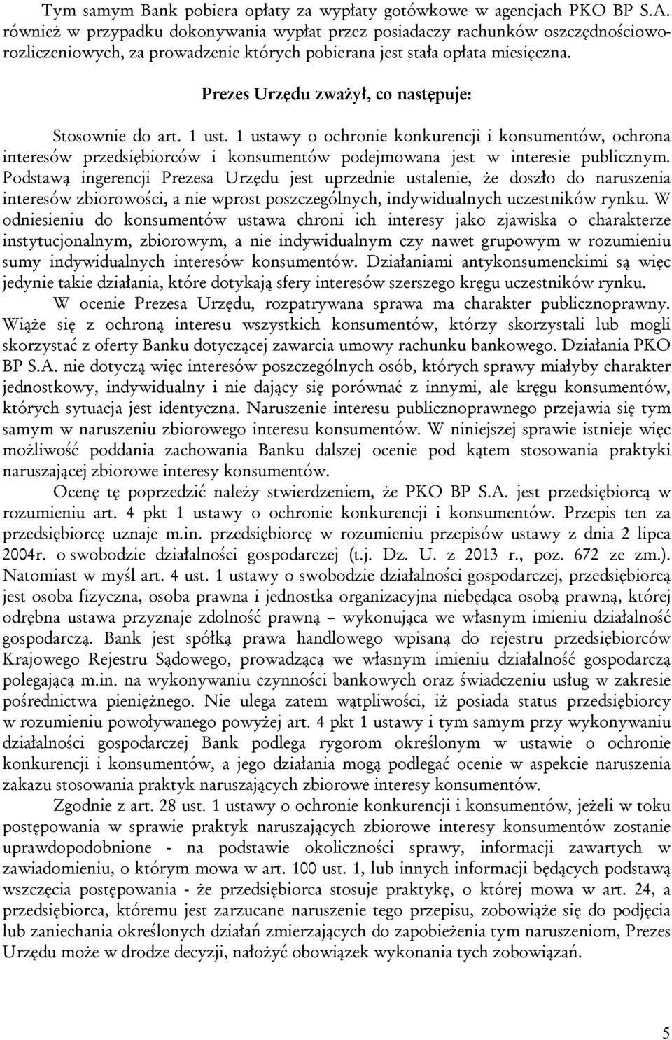 Prezes Urzędu zważył, co następuje: Stosownie do art. 1 ust. 1 ustawy o ochronie konkurencji i konsumentów, ochrona interesów przedsiębiorców i konsumentów podejmowana jest w interesie publicznym.