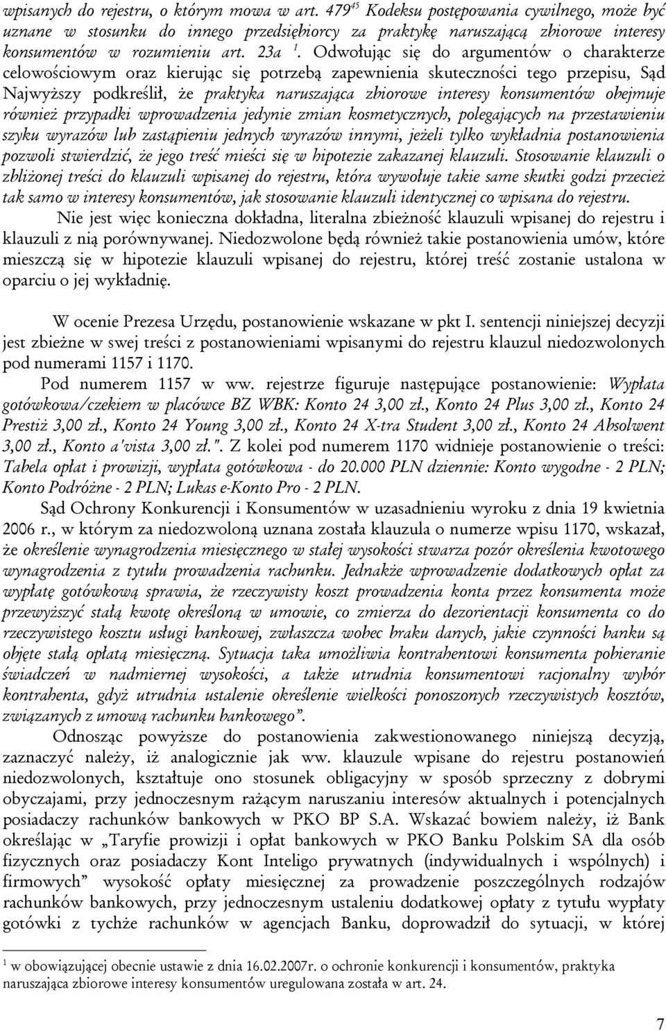 Odwołując się do argumentów o charakterze celowościowym oraz kierując się potrzebą zapewnienia skuteczności tego przepisu, Sąd Najwyższy podkreślił, że praktyka naruszająca zbiorowe interesy