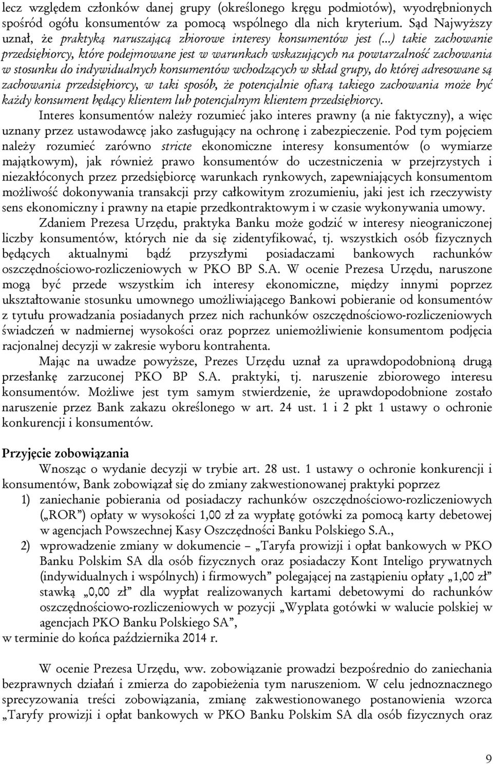 ..) takie zachowanie przedsiębiorcy, które podejmowane jest w warunkach wskazujących na powtarzalność zachowania w stosunku do indywidualnych konsumentów wchodzących w skład grupy, do której