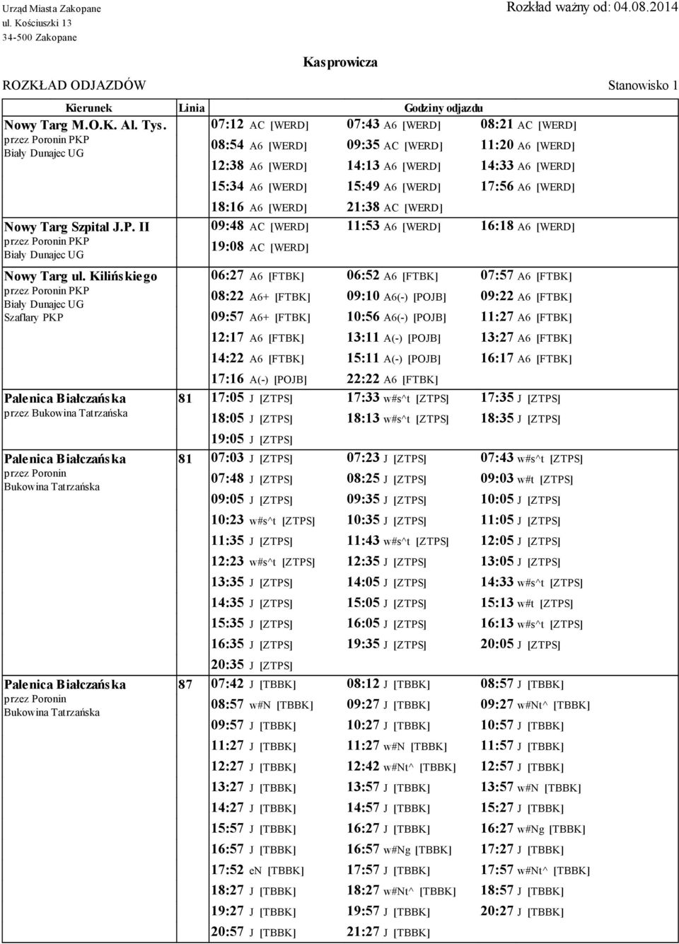 18:16 A6 [WERD] 21:38 AC [WERD] Nowy Targ Szpital J.P. II 09:48 AC [WERD] 11:53 A6 [WERD] 16:18 A6 [WERD] PKP 19:08 AC [WERD] Nowy Targ ul.