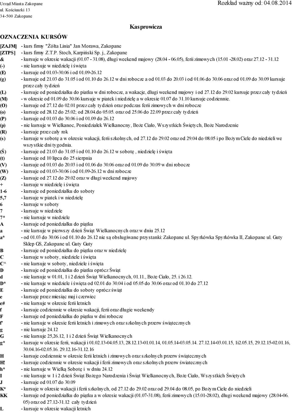 03 do 31.05 i od 01.10 do 26.12 w dni robocze a od 01.03 do 20.03 i od 01.06 do 30.06 oraz od 01.09 do 30.