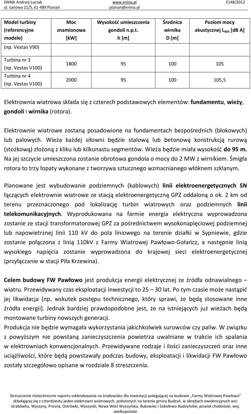 Elektrownie wiatrowe zostaną posadowione na fundamentach bezpośrednich (blokowych) lub palowych.