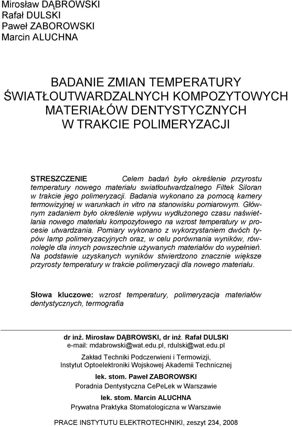 Badania wykonano za pomocą kamery termowizyjnej w warunkach in vitro na stanowisku pomiarowym.