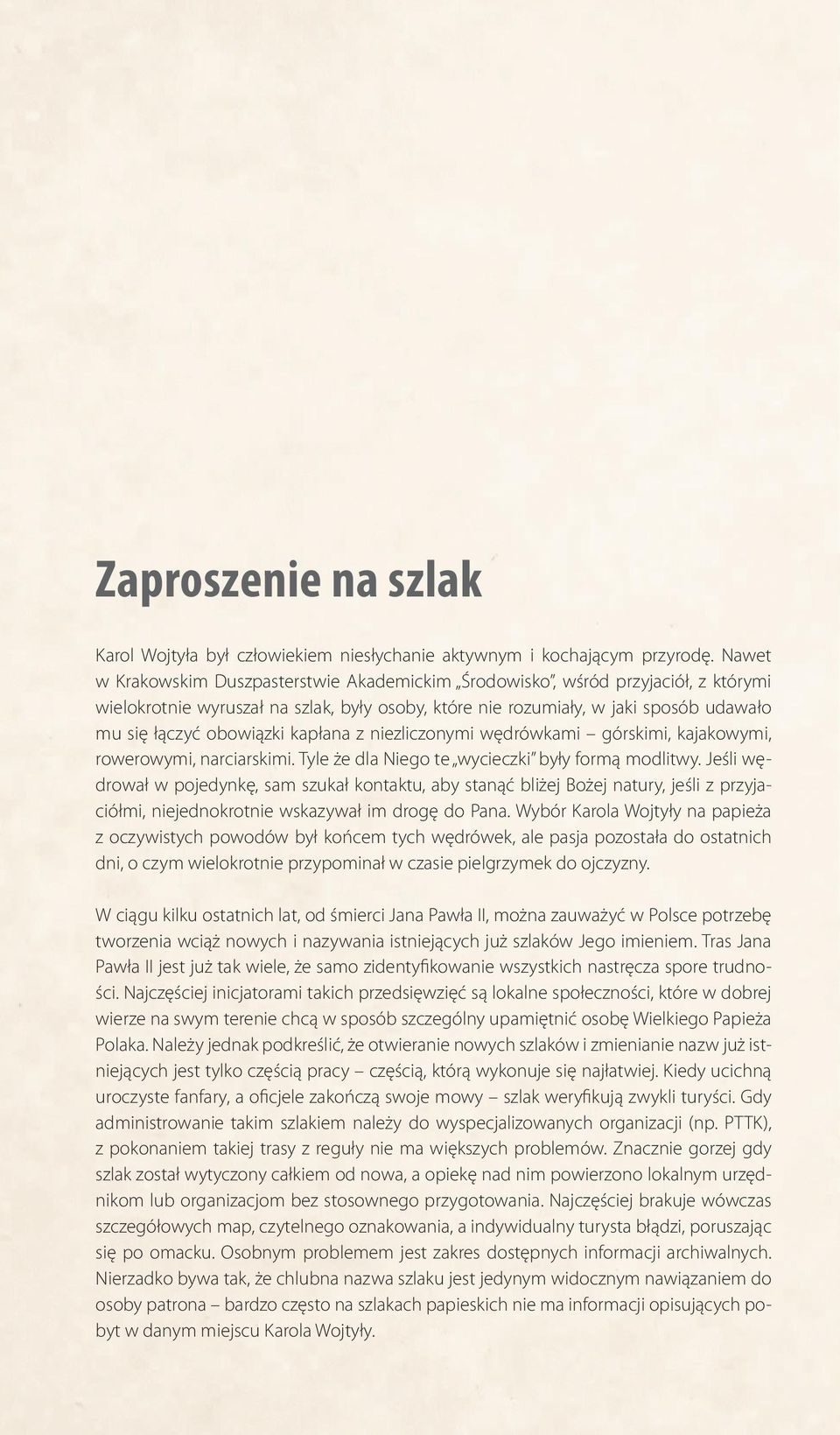 kapłana z niezliczonymi wędrówkami górskimi, kajakowymi, rowerowymi, narciarskimi. Tyle że dla Niego te wycieczki były formą modlitwy.