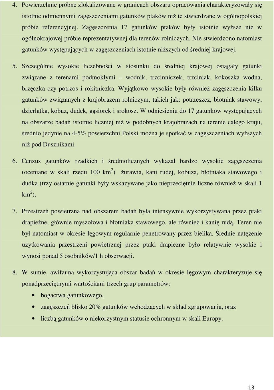 Nie stwierdzono natomiast gatunków występujących w zagęszczeniach istotnie niższych od średniej krajowej. 5.