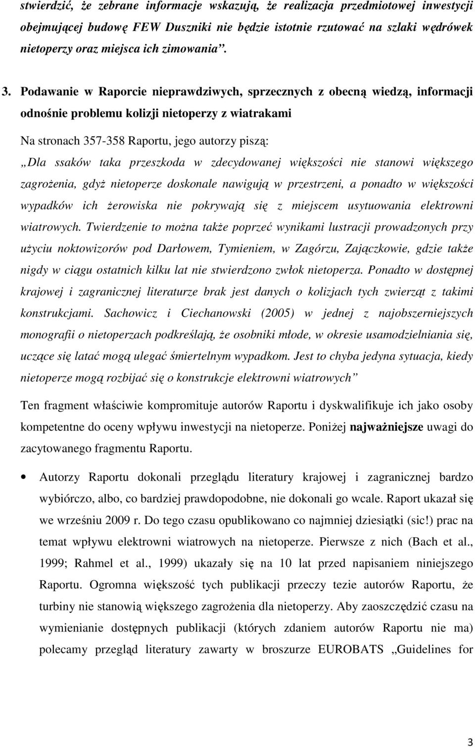 Podawanie w Raporcie nieprawdziwych, sprzecznych z obecną wiedzą, informacji odnośnie problemu kolizji nietoperzy z wiatrakami Na stronach 357-358 Raportu, jego autorzy piszą: Dla ssaków taka