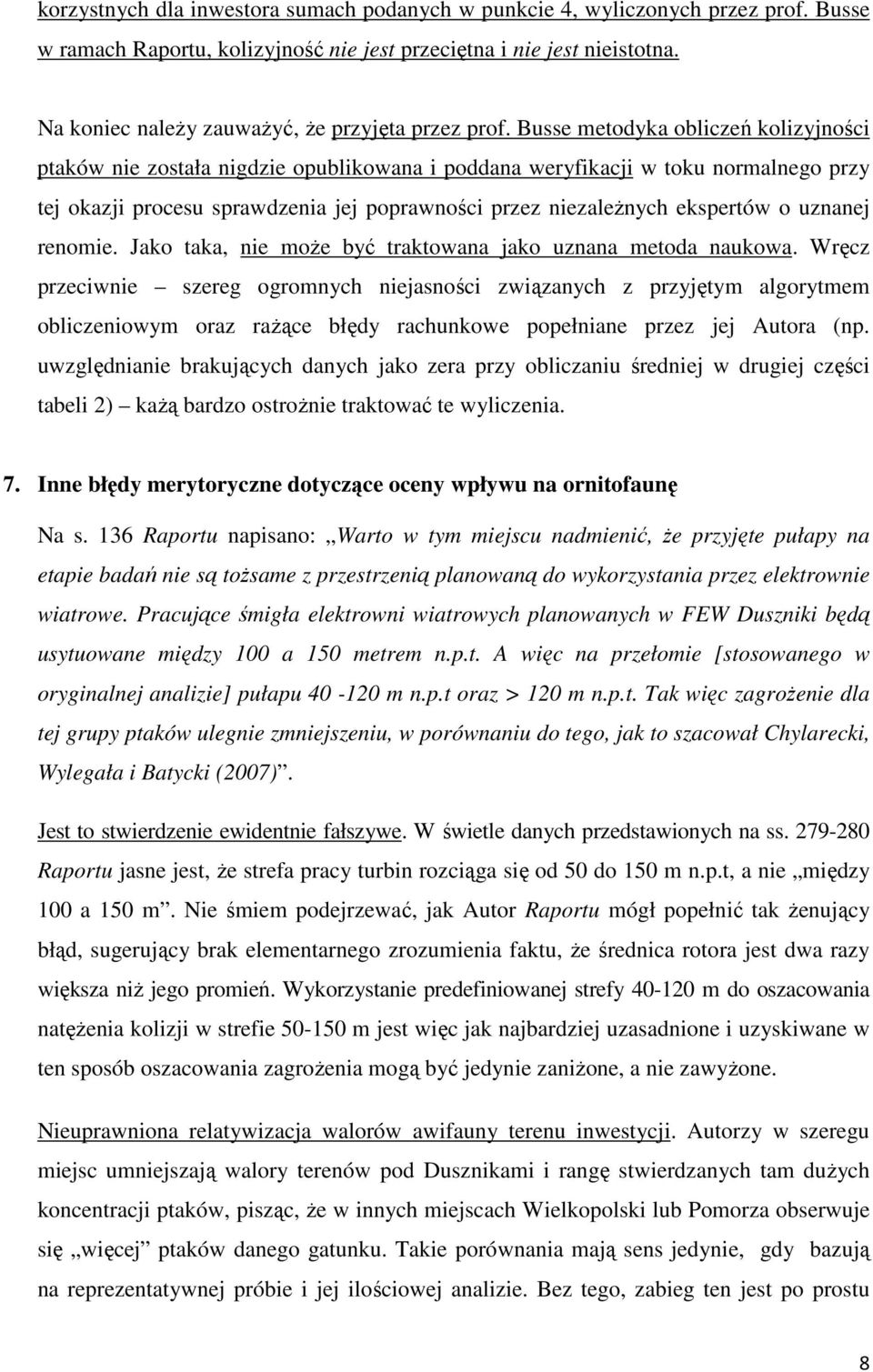 Busse metodyka obliczeń kolizyjności ptaków nie została nigdzie opublikowana i poddana weryfikacji w toku normalnego przy tej okazji procesu sprawdzenia jej poprawności przez niezależnych ekspertów o