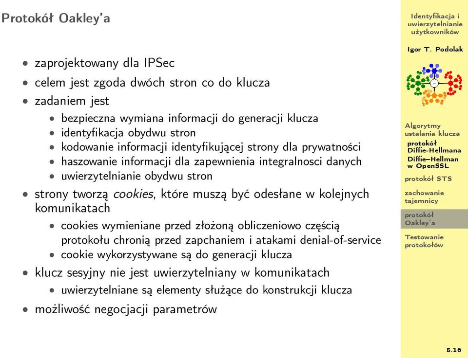 odesłane w kolejnych komunikatach cookies wymieniane przed złożoną obliczeniowo częścią protokołu chronią przed zapchaniem i atakami denial-of-service cookie