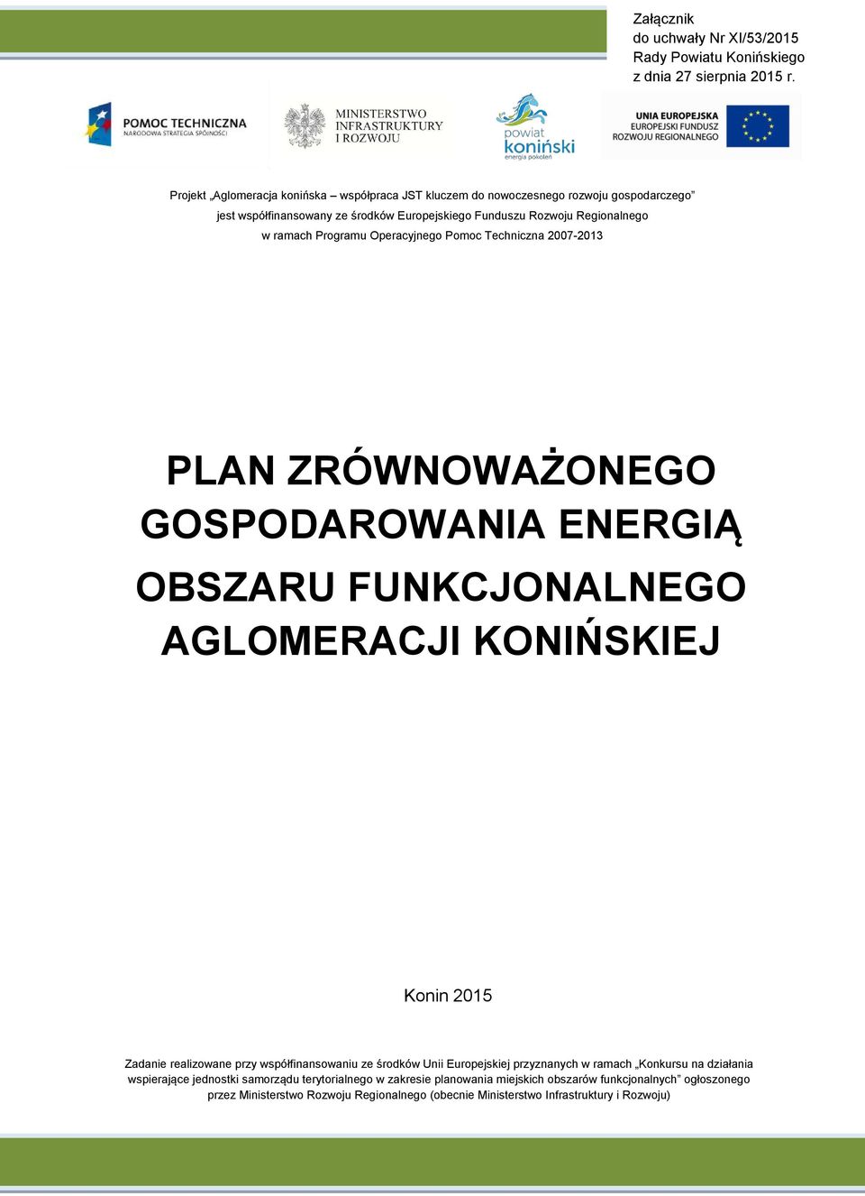 Programu Operacyjnego Pomoc Techniczna 2007-2013 PLAN ZRÓWNOWAŻONEGO GOSPODAROWANIA ENERGIĄ OBSZARU FUNKCJONALNEGO AGLOMERACJI KONIŃSKIEJ Konin 2015 Zadanie realizowane przy