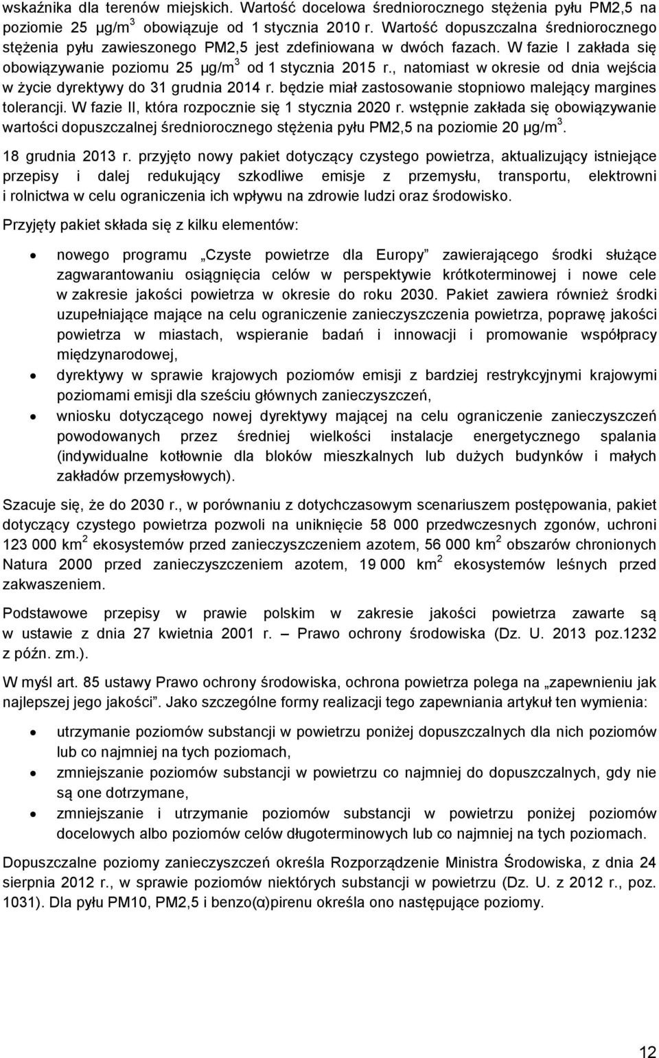 , natomiast w okresie od dnia wejścia w życie dyrektywy do 31 grudnia 2014 r. będzie miał zastosowanie stopniowo malejący margines tolerancji. W fazie II, która rozpocznie się 1 stycznia 2020 r.