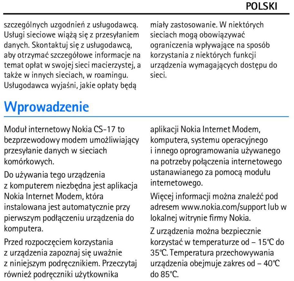 Us³ugodawca wyja ni, jakie op³aty bêd± Wprowadzenie Modu³ internetowy Nokia CS-17 to bezprzewodowy modem umo liwiaj±cy przesy³anie danych w sieciach komórkowych.