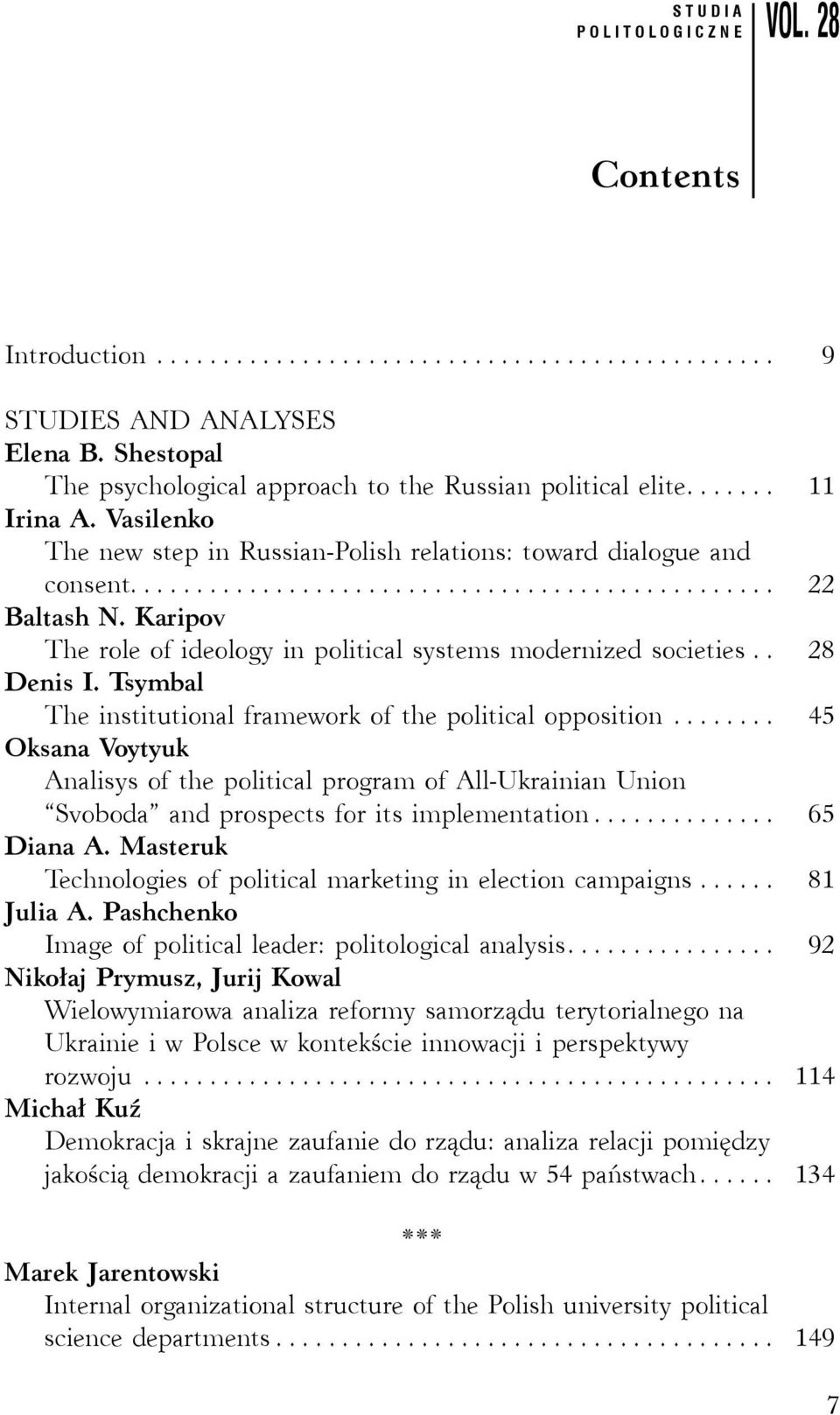 Tsymbal The institutional framework of the political opposition... 45 Oksana Voytyuk Analisys of the political program of All-Ukrainian Union Svoboda and prospects for its implementation... 65 Diana A.