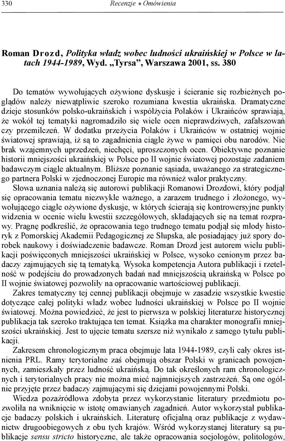 Dramatyczne dzieje stosunków polsko-ukraińskich i współżycia Polaków i Ukraińców sprawiają, że wokół tej tematyki nagromadziło się wiele ocen nieprawdziwych, zafałszowań czy przemilczeń.