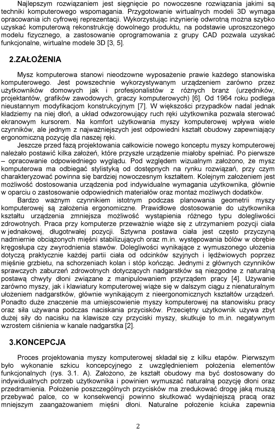 uzyskać funkcjonalne, wirtualne modele 3D [3, 5]. 2.ZAŁOŻENIA Mysz komputerowa stanowi nieodzowne wyposażenie prawie każdego stanowiska komputerowego.