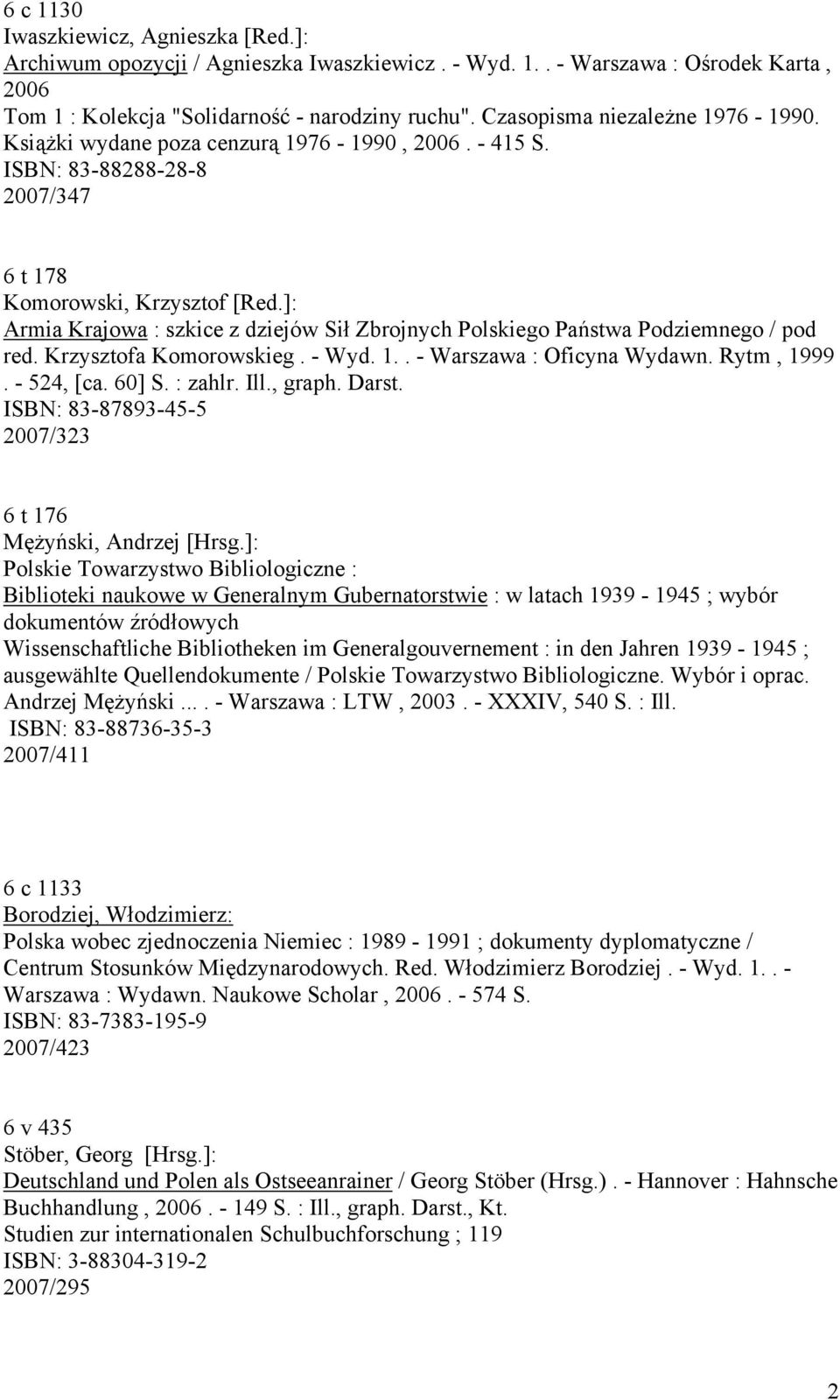 ]: Armia Krajowa : szkice z dziejów Sił Zbrojnych Polskiego Państwa Podziemnego / pod red. Krzysztofa Komorowskieg. - Wyd. 1.. - Warszawa : Oficyna Wydawn. Rytm, 1999. - 524, [ca. 60] S. : zahlr. Ill.