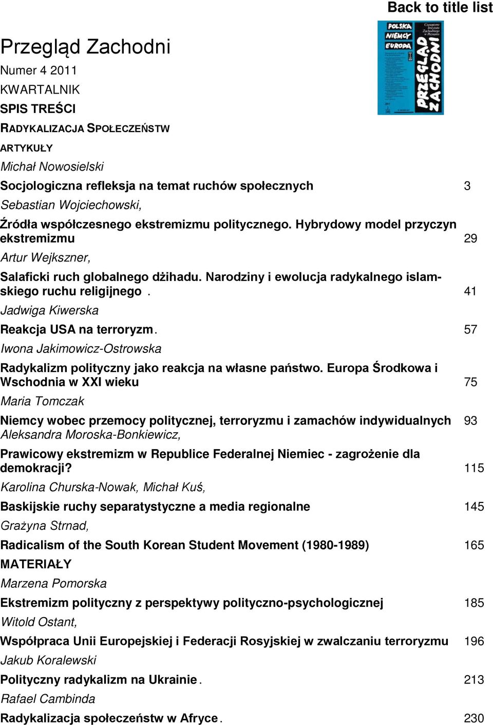 41 Jadwiga Kiwerska Reakcja USA na terroryzm. 57 Iwona Jakimowicz-Ostrowska Radykalizm polityczny jako reakcja na własne państwo.