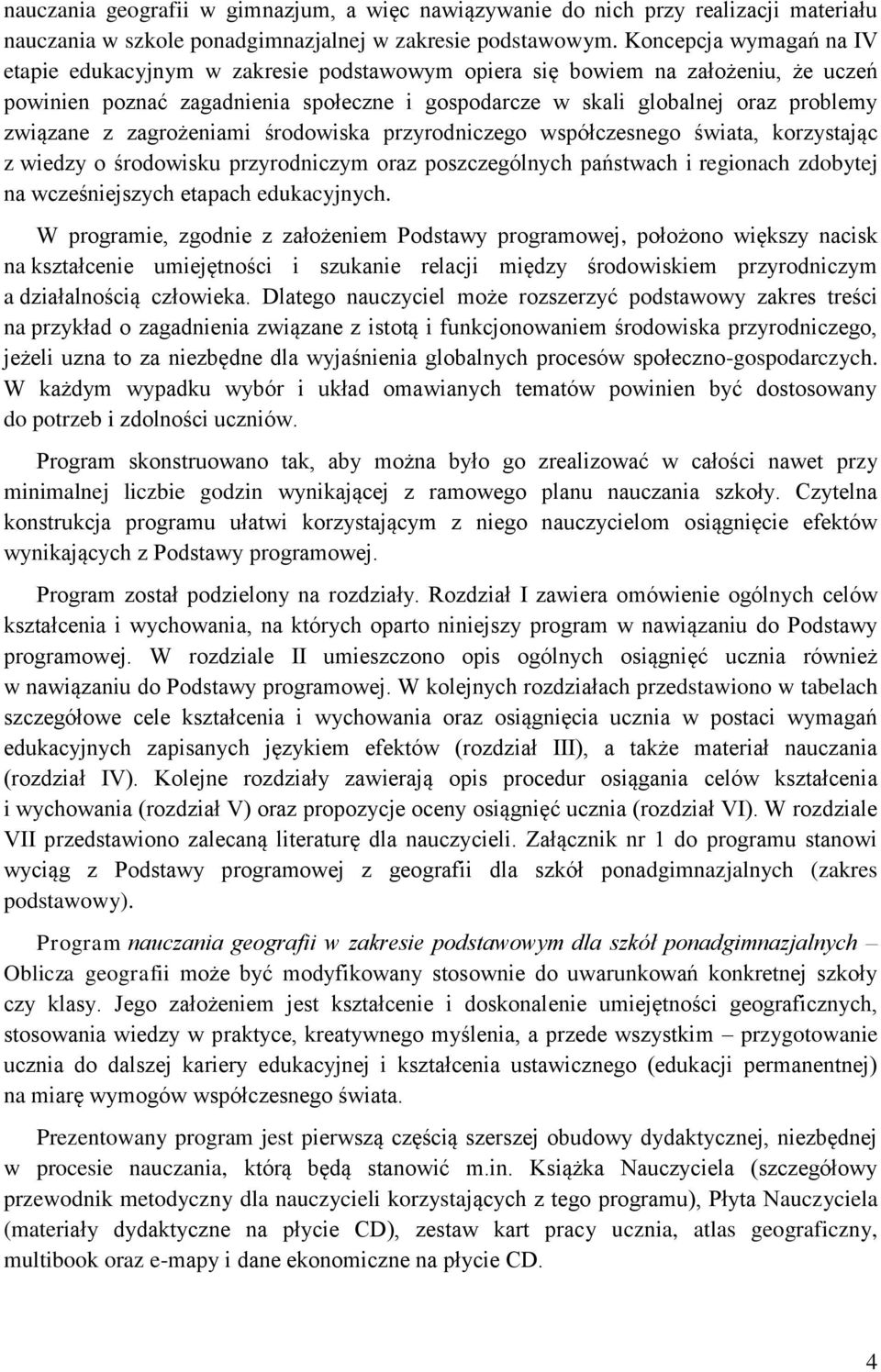 z zagrożeniami środowiska przyrodniczego współczesnego świata, korzystając z wiedzy o środowisku przyrodniczym oraz poszczególnych państwach i regionach zdobytej na wcześniejszych etapach