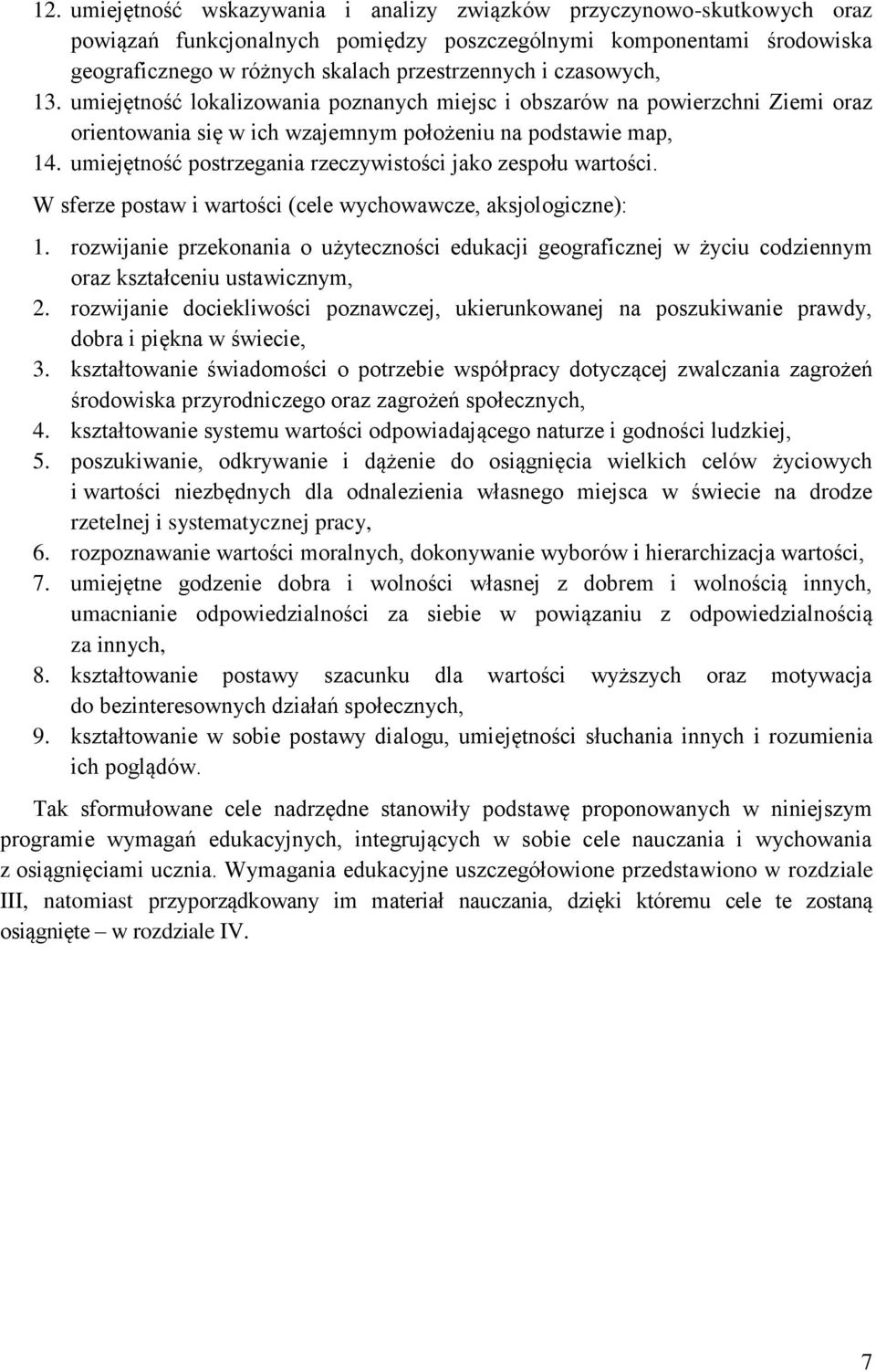 umiejętność postrzegania rzeczywistości jako zespołu wartości. W sferze postaw i wartości (cele wychowawcze, aksjologiczne): 1.