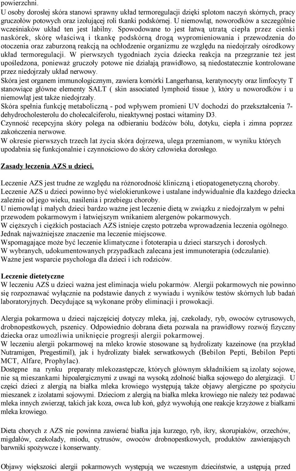 Spowodowane to jest łatwą utratą ciepła przez cienki naskórek, skórę właściwą i tkankę podskórną drogą wypromieniowania i przewodzenia do otoczenia oraz zaburzoną reakcją na ochłodzenie organizmu ze