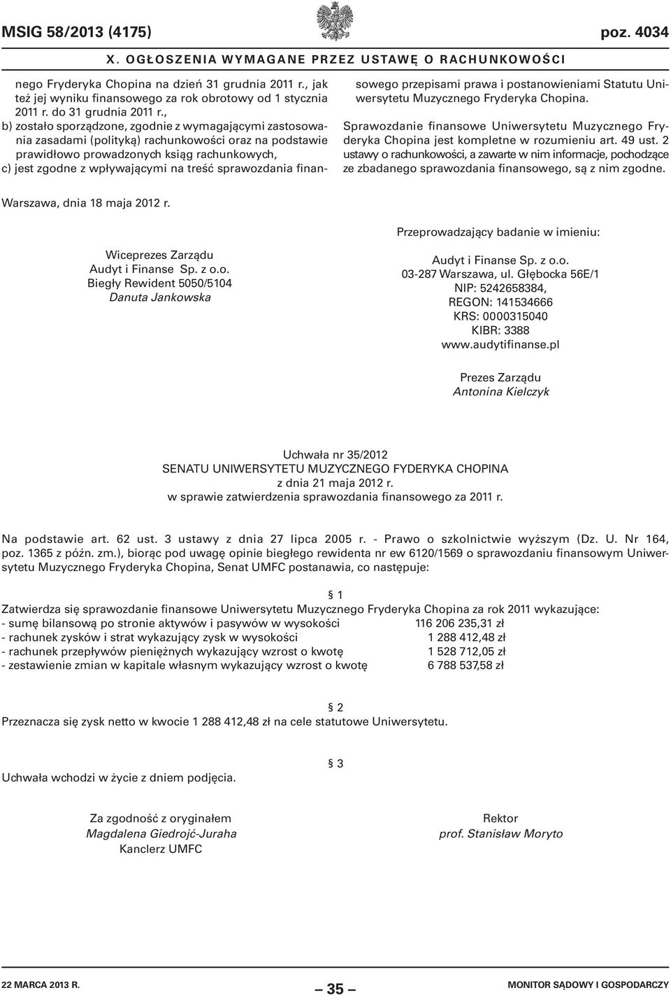 sprawozdania finansowego przepisami prawa i postanowieniami Statutu Uniwersytetu Muzycznego Fryderyka Chopina.