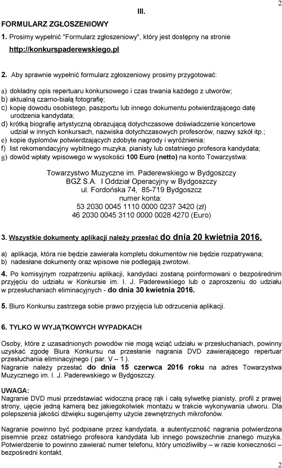 osobistego, paszportu lub innego dokumentu potwierdzającego datę urodzenia kandydata; d) krótką biografię artystyczną obrazującą dotychczasowe doświadczenie koncertowe udział w innych konkursach,