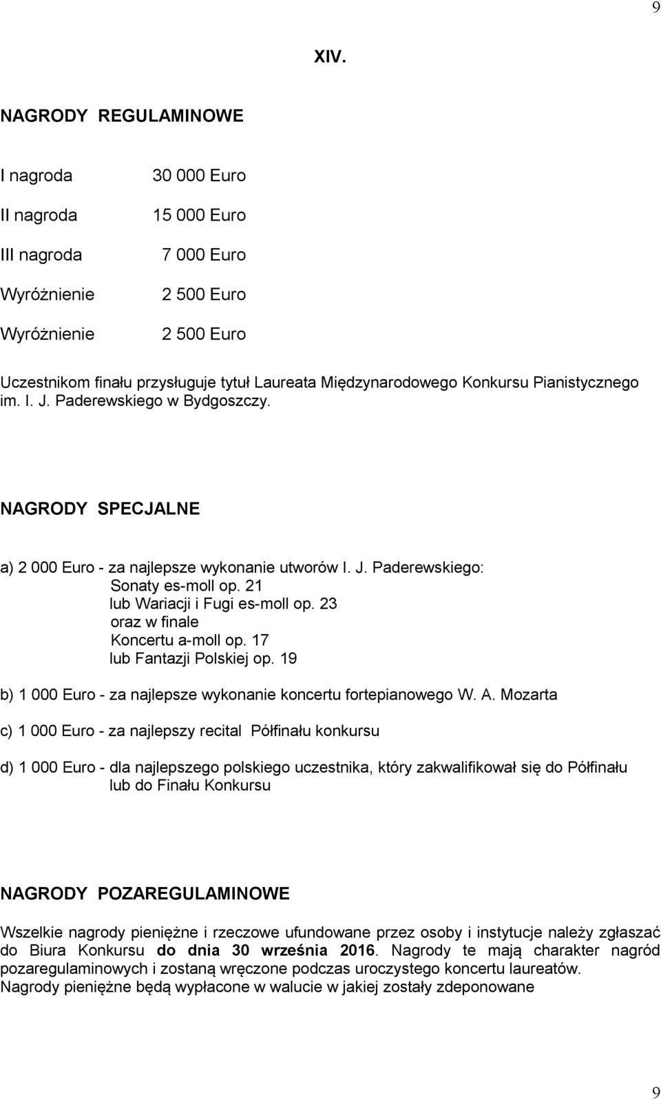 Konkursu Pianistycznego im. I. J. Paderewskiego w Bydgoszczy. NAGRODY SPECJALNE a) 2 000 Euro - za najlepsze wykonanie utworów I. J. Paderewskiego: Sonaty es-moll op.