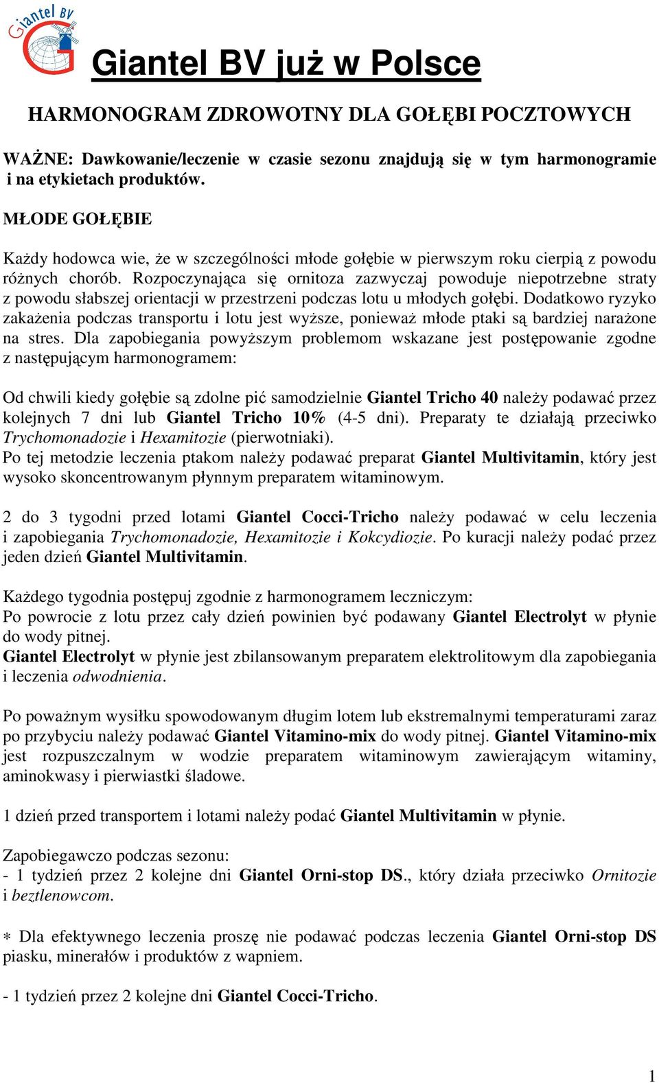Rozpoczynająca się ornitoza zazwyczaj powoduje niepotrzebne straty z powodu słabszej orientacji w przestrzeni podczas lotu u młodych gołębi.