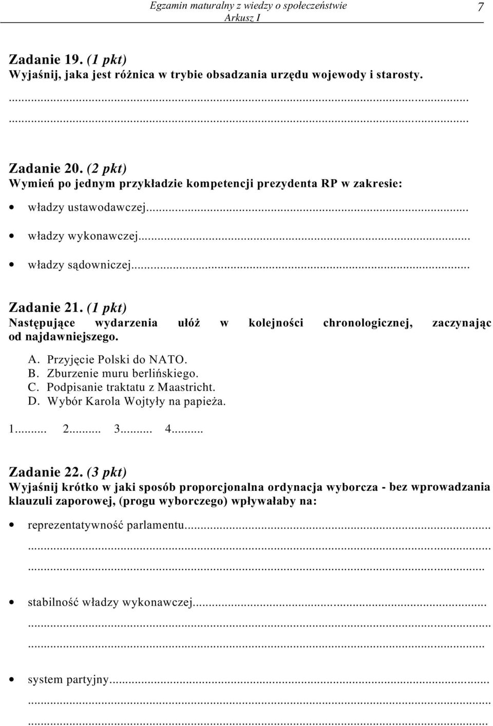 (1 pkt) Nastêpuj¹ce wydarzenia u³ó w kolejnoœci chronologicznej, zaczynaj¹c od najdawniejszego. A. Przyjêcie Polski do NATO. B. Zburzenie muru berliñskiego. C. Podpisanie traktatu z Maastricht. D.