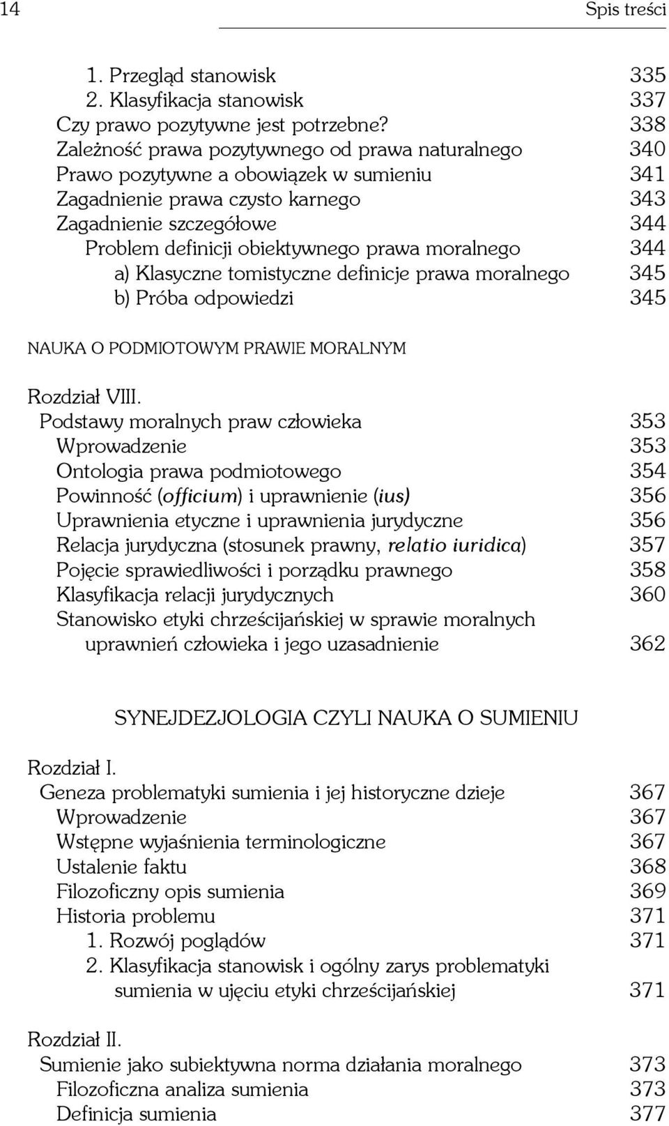 prawa moralnego 344 a) Klasyczne tomistyczne definicje prawa moralnego 345 b) Próba odpowiedzi 345 NAUKA O PODMIOTOWYM PRAWIE MORALNYM Rozdzia³ VIII.