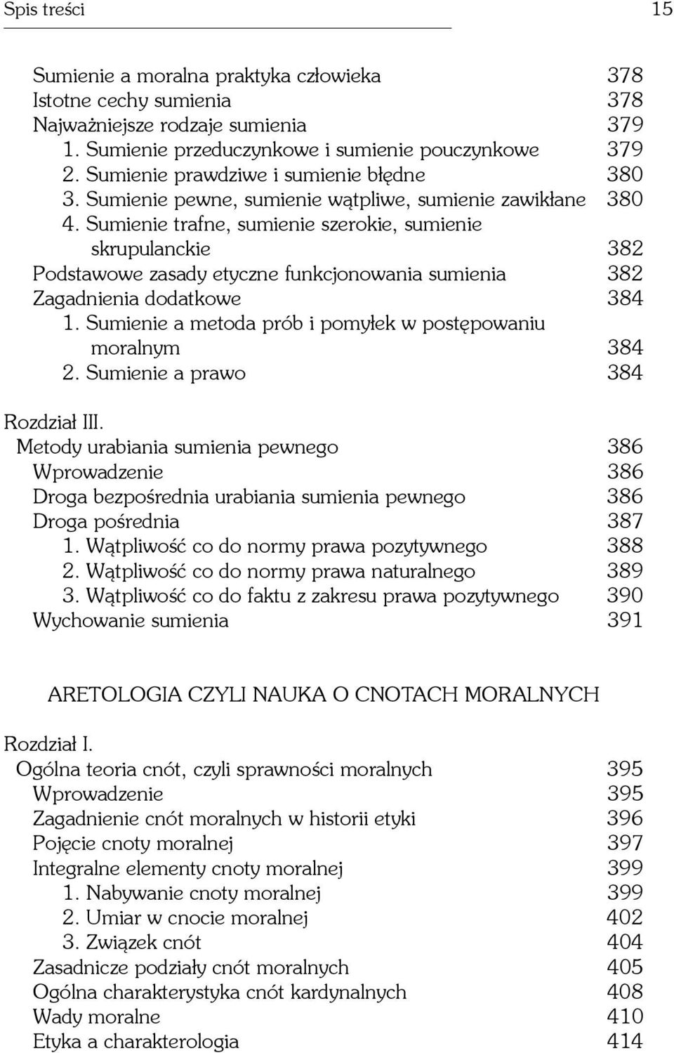 Sumienie trafne, sumienie szerokie, sumienie skrupulanckie 382 Podstawowe zasady etyczne funkcjonowania sumienia 382 Zagadnienia dodatkowe 384 1.