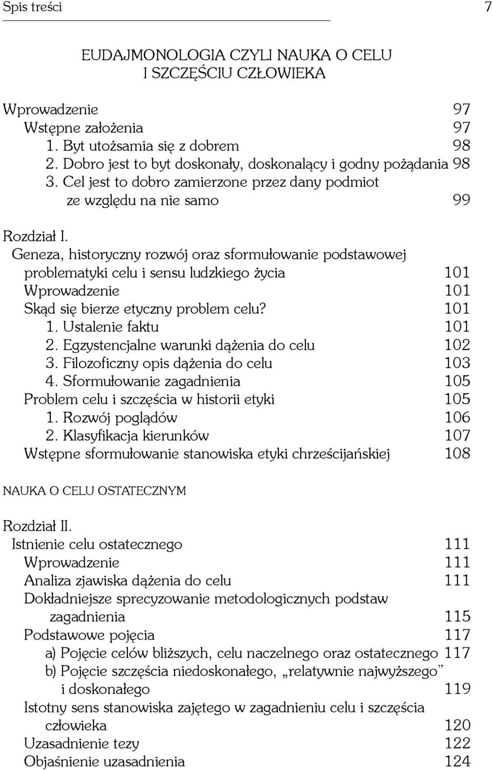 Cel jest to dobro zamierzone przez dany podmiot ze wzglêdu na nie samo 99 Geneza, historyczny rozwój oraz sformu³owanie podstawowej problematyki celu i sensu ludzkiego ycia 101 Wprowadzenie 101 Sk¹d