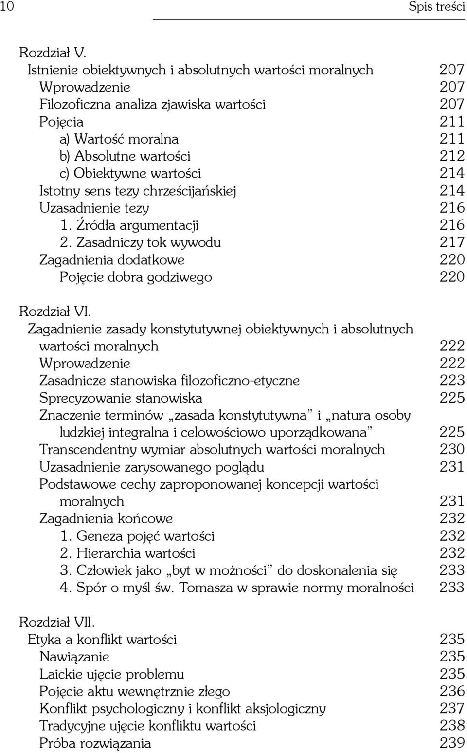 wartoœci 214 Istotny sens tezy chrzeœcijañskiej 214 Uzasadnienie tezy 216 1. ród³a argumentacji 216 2. Zasadniczy tok wywodu 217 Zagadnienia dodatkowe 220 Pojêcie dobra godziwego 220 Rozdzia³ VI.