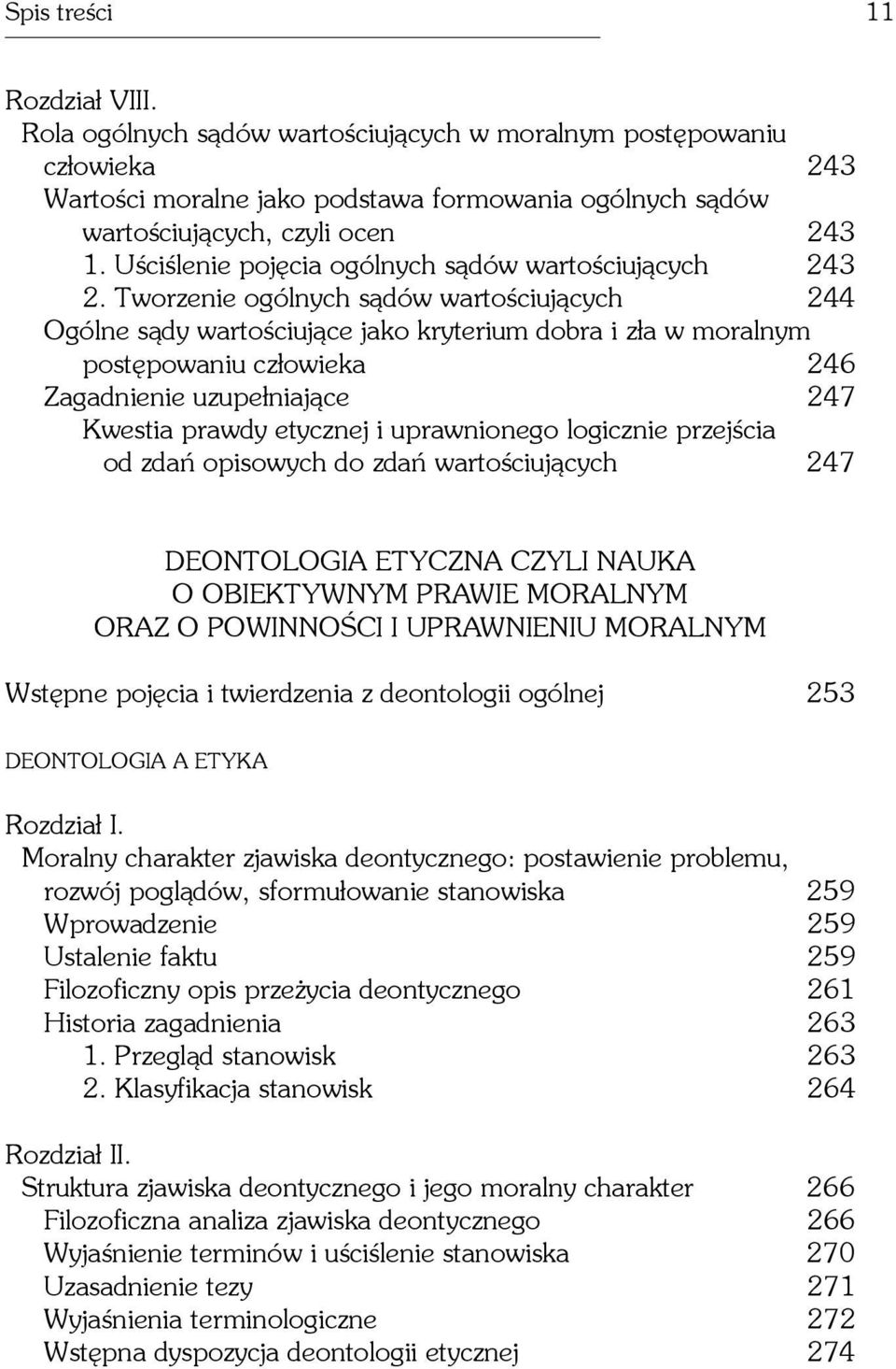 Tworzenie ogólnych s¹dów wartoœciuj¹cych 244 Ogólne s¹dy wartoœciuj¹ce jako kryterium dobra i z³a w moralnym postêpowaniu cz³owieka 246 Zagadnienie uzupe³niaj¹ce 247 Kwestia prawdy etycznej i