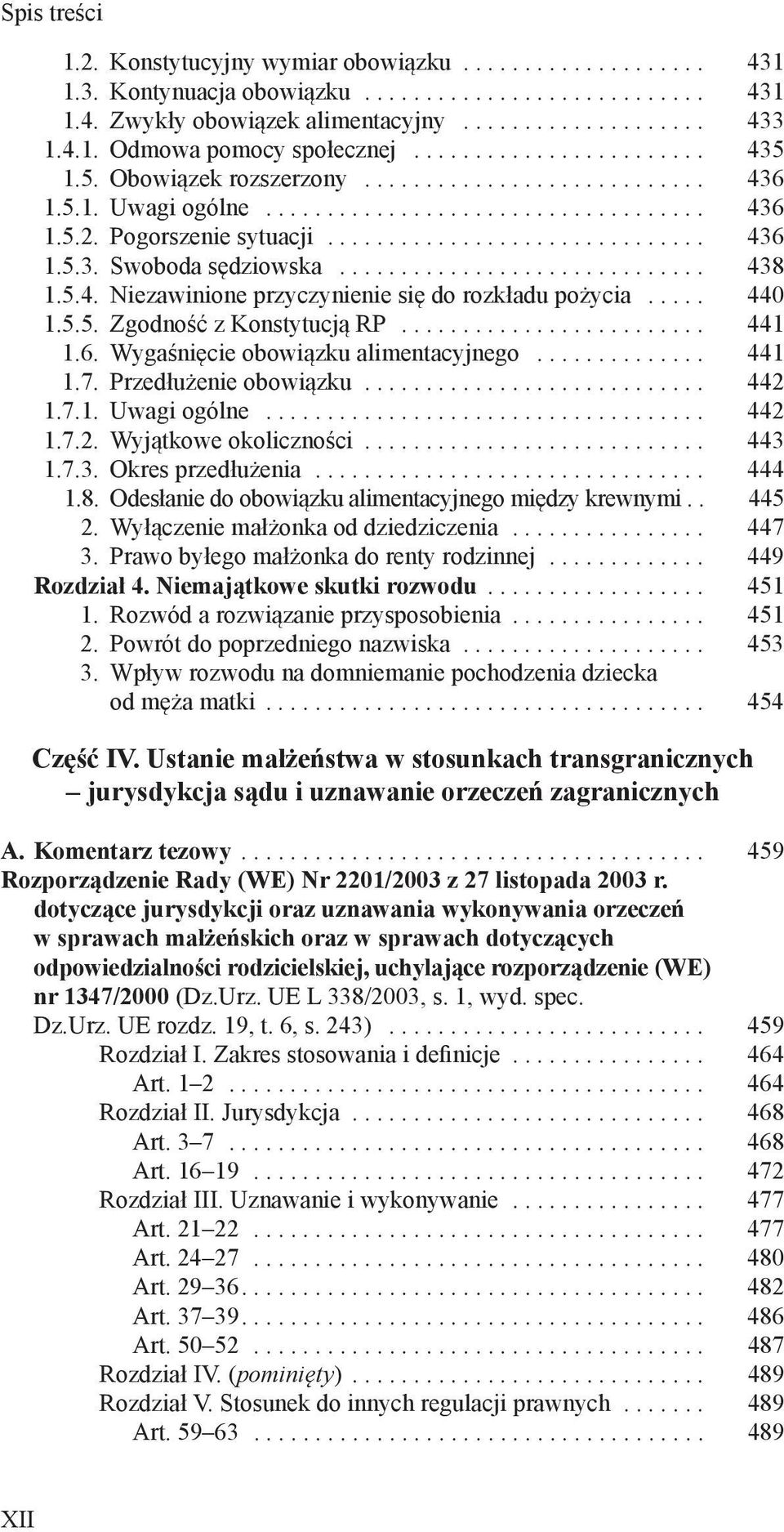 .. 441 1.7. Przedłużenie obowiązku... 442 1.7.1. Uwagi ogólne... 442 1.7.2. Wyjątkowe okoliczności... 443 1.7.3. Okres przedłużenia... 444 1.8. Odesłanie do obowiązku alimentacyjnego między krewnymi.