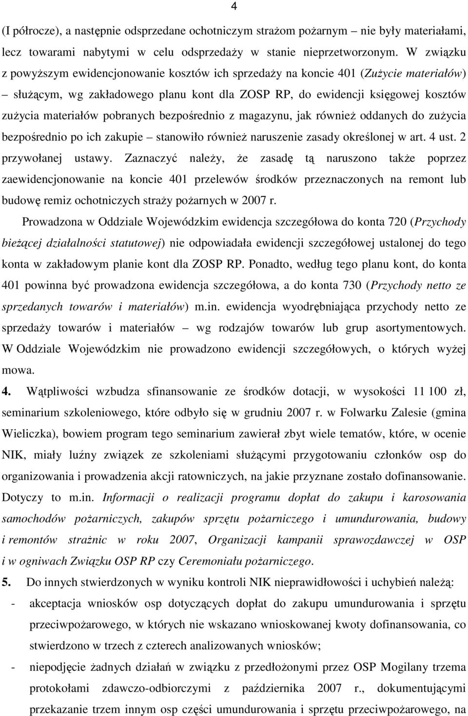 pobranych bezpośrednio z magazynu, jak równieŝ oddanych do zuŝycia bezpośrednio po ich zakupie stanowiło równieŝ naruszenie zasady określonej w art. 4 ust. 2 przywołanej ustawy.