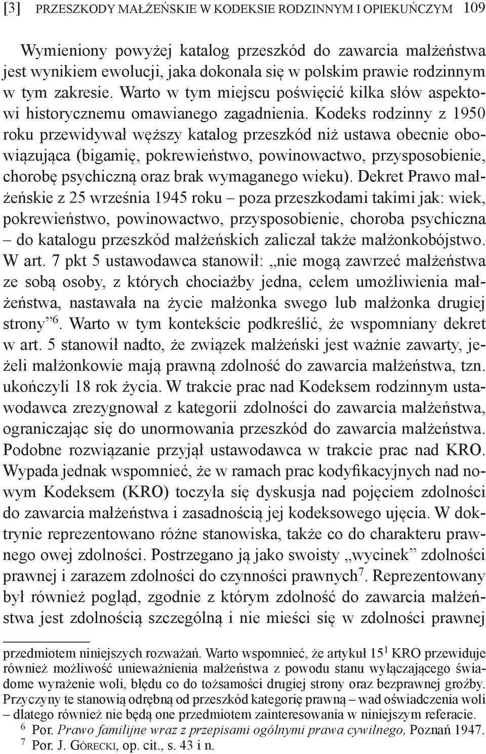 Kodeks rodzinny z 1950 roku przewidywał węższy katalog przeszkód niż ustawa obecnie obowiązująca (bigamię, pokrewieństwo, powinowactwo, przysposobienie, chorobę psychiczną oraz brak wymaganego wieku).