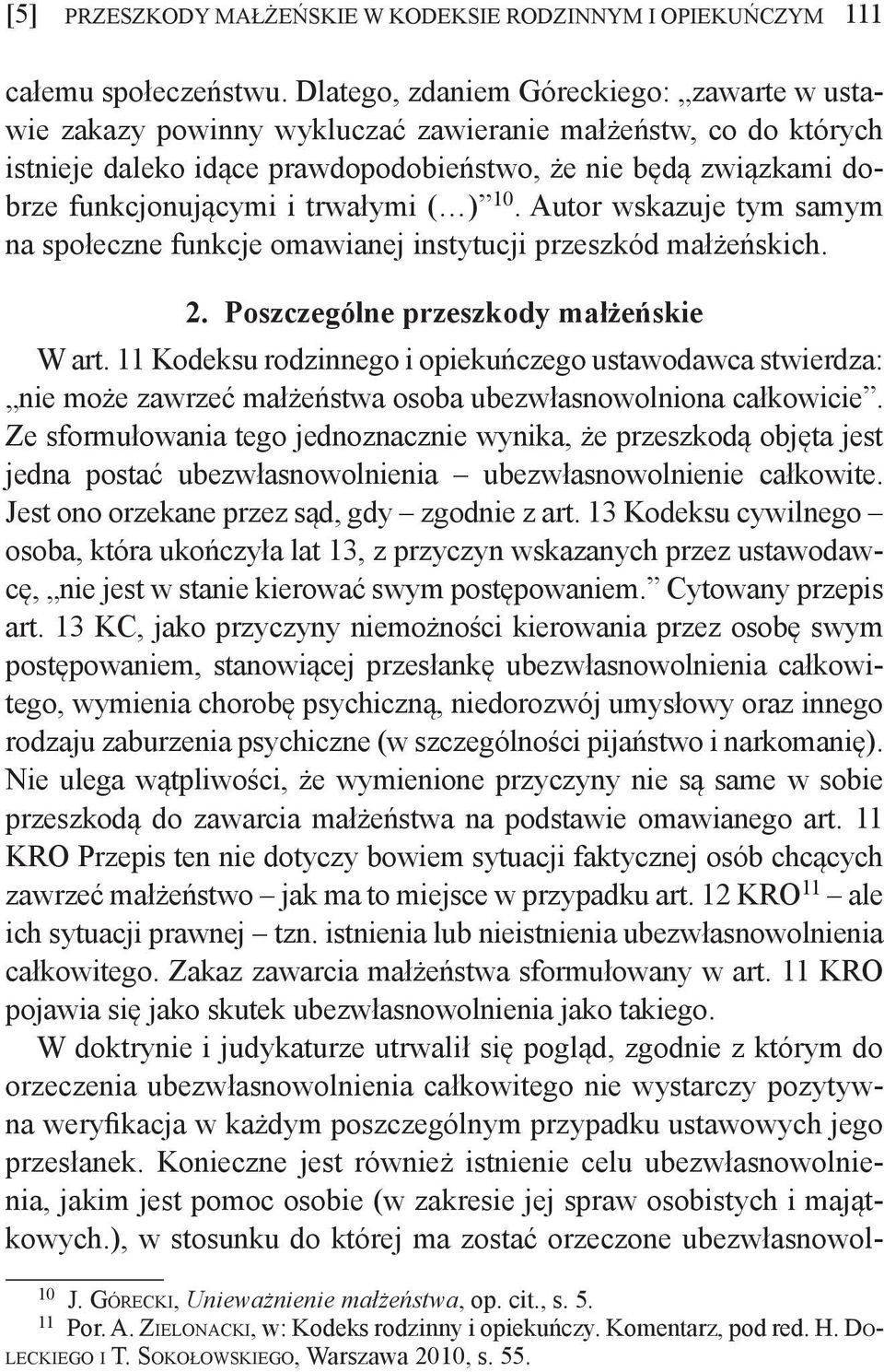 trwałymi ( ) 10. Autor wskazuje tym samym na społeczne funkcje omawianej instytucji przeszkód małżeńskich. 2. Poszczególne przeszkody małżeńskie W art.