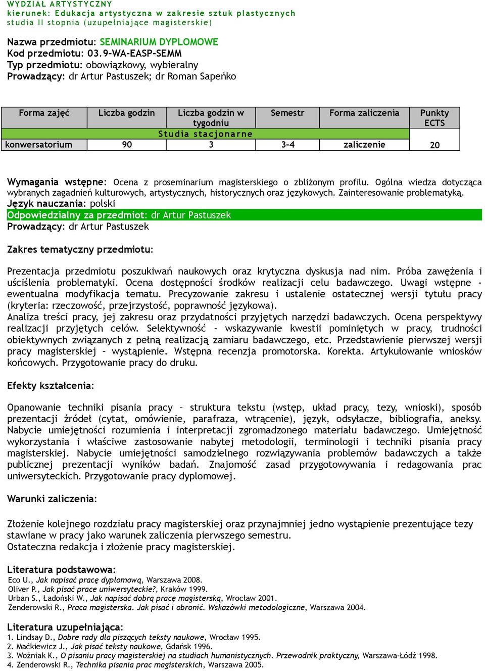 9-WA-EASP-SEMM Typ przedmiotu: obowiązkowy, wybieralny Prowadzący: dr Artur Pastuszek; dr Roman Sapeńko Forma zajęć Liczba godzin Liczba godzin w tygodniu Semestr Forma zaliczenia Punkty ECTS Studia