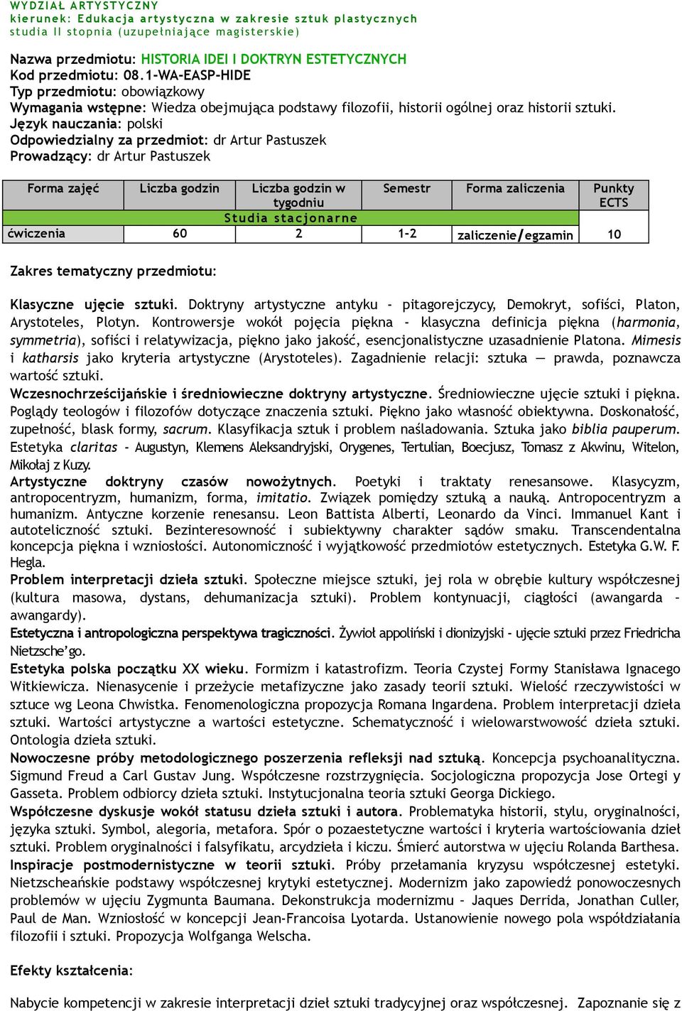 Odpowiedzialny za przedmiot: dr Artur Pastuszek Prowadzący: dr Artur Pastuszek Forma zajęć Liczba godzin Liczba godzin w tygodniu Semestr Forma zaliczenia Punkty ECTS Studia stacjonarne ćwiczenia 60