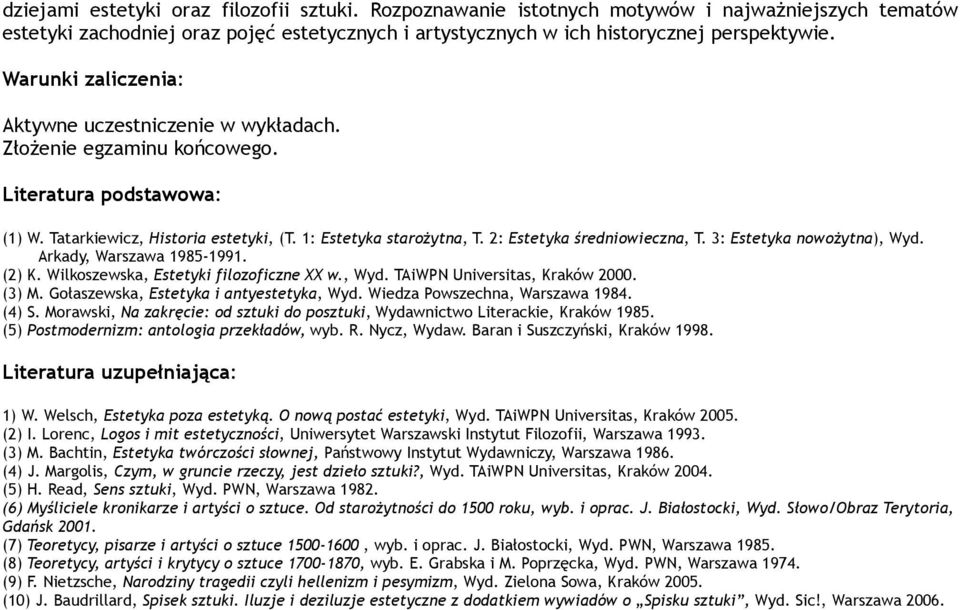 Arkady, Warszawa 1985-1991. (2) K. Wilkoszewska, Estetyki filozoficzne XX w., Wyd. TAiWPN Universitas, Kraków 2000. (3) M. Gołaszewska, Estetyka i antyestetyka, Wyd. Wiedza Powszechna, Warszawa 1984.