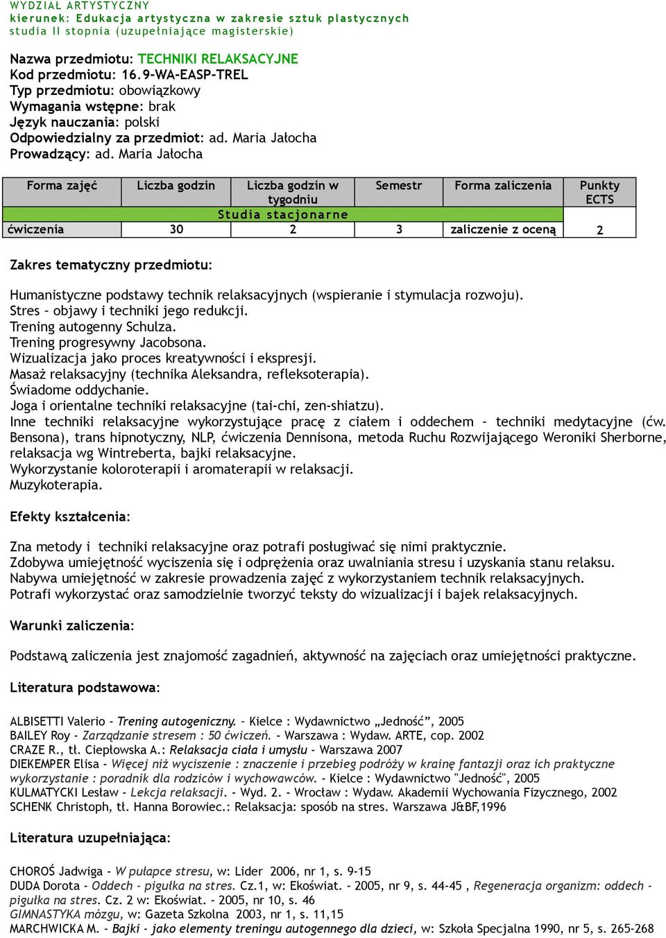 Maria Jałocha Forma zajęć Liczba godzin Liczba godzin w tygodniu Semestr Forma zaliczenia Punkty ECTS Studia stacjonarne ćwiczenia 30 2 3 zaliczenie z oceną 2 Humanistyczne podstawy technik