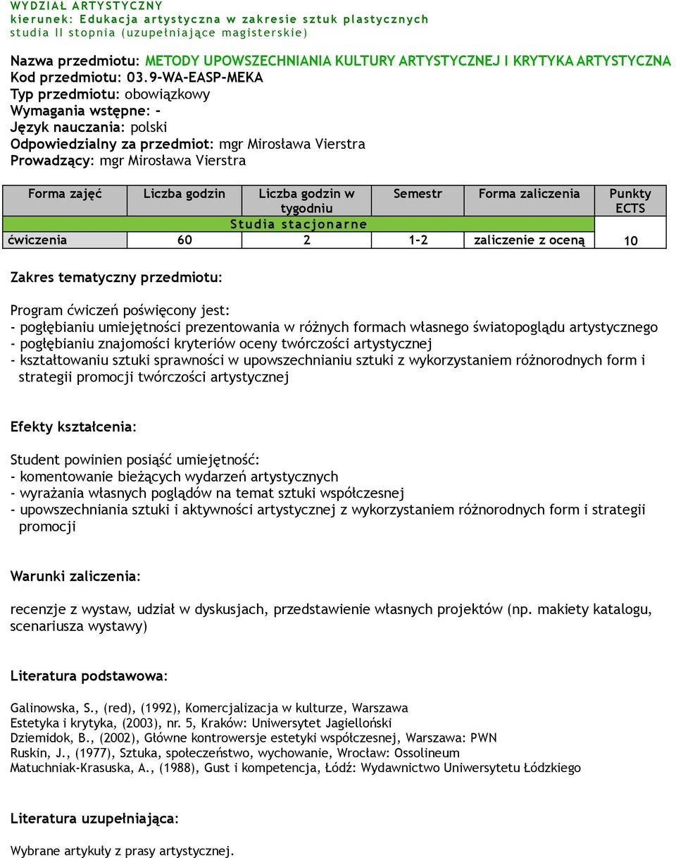 9-WA-EASP-MEKA Typ przedmiotu: obowiązkowy Wymagania wstępne: - Odpowiedzialny za przedmiot: mgr Mirosława Vierstra Prowadzący: mgr Mirosława Vierstra Forma zajęć Liczba godzin Liczba godzin w