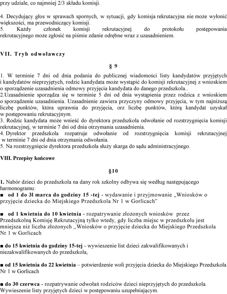 W terminie 7 dni od dnia podania do publicznej wiadomości listy kandydatów przyjętych i kandydatów nieprzyjętych, rodzic kandydata może wystąpić do komisji rekrutacyjnej z wnioskiem o sporządzenie