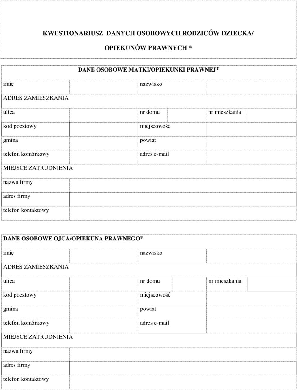 ZATRUDNIENIA nazwa firmy adres firmy telefon kontaktowy DANE OSOBOWE OJCA/OPIEKUNA PRAWNEGO* ADRES  ZATRUDNIENIA nazwa firmy