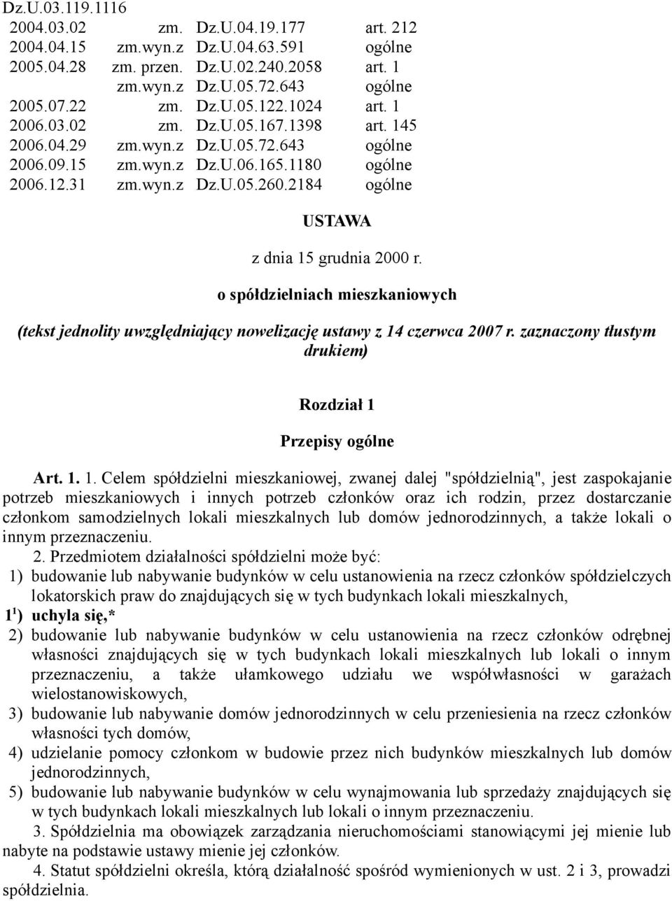 2184 ogólne USTAWA z dnia 15 grudnia 2000 r. o spółdzielniach mieszkaniowych (tekst jednolity uwzględniający nowelizację ustawy z 14 czerwca 2007 r.