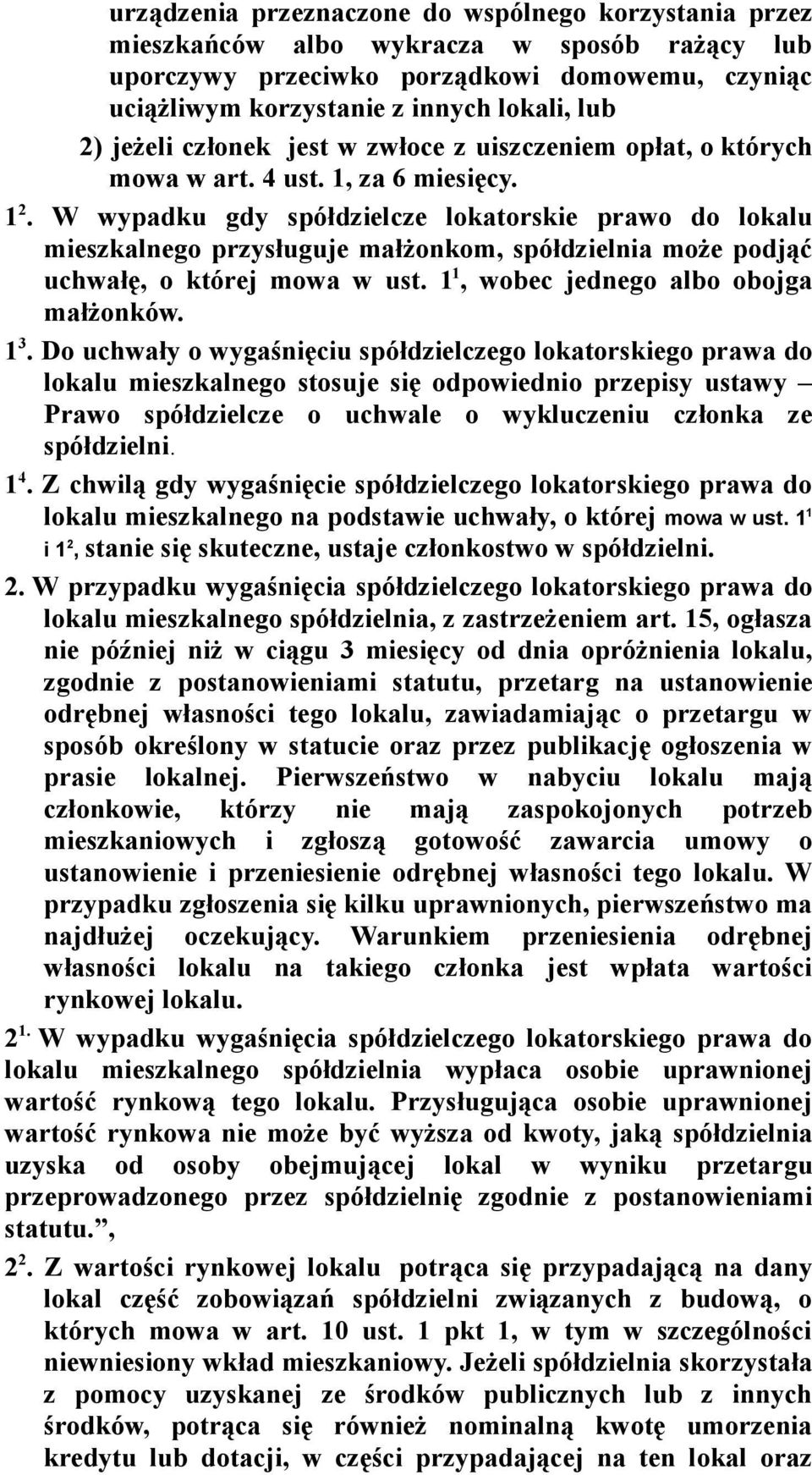 W wypadku gdy spółdzielcze lokatorskie prawo do lokalu mieszkalnego przysługuje małżonkom, spółdzielnia może podjąć uchwałę, o której mowa w ust. 1 1, wobec jednego albo obojga małżonków. 1 3.