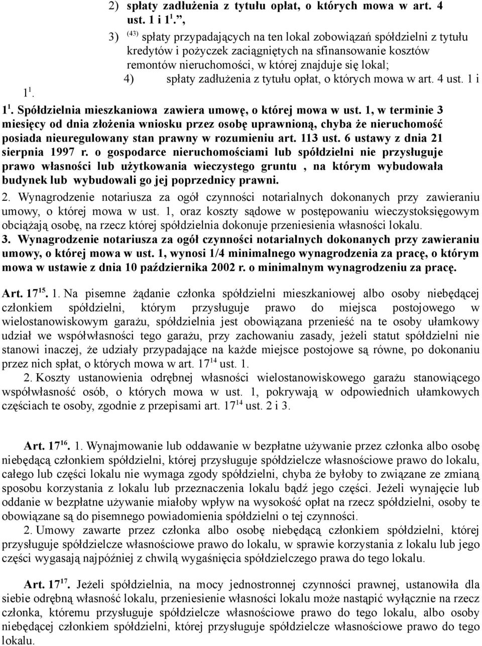 zadłużenia z tytułu opłat, o których mowa w art. 4 ust. 1 i 1 1. 1. Spółdzielnia mieszkaniowa zawiera umowę, o której mowa w ust.