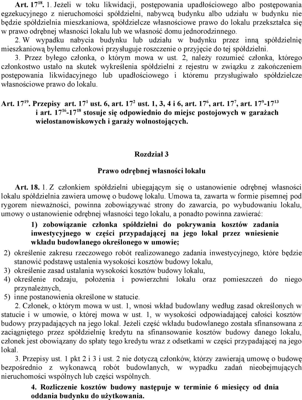 Jeżeli w toku likwidacji, postępowania upadłościowego albo postępowania egzekucyjnego z nieruchomości spółdzielni, nabywcą budynku albo udziału w budynku nie będzie spółdzielnia mieszkaniowa,