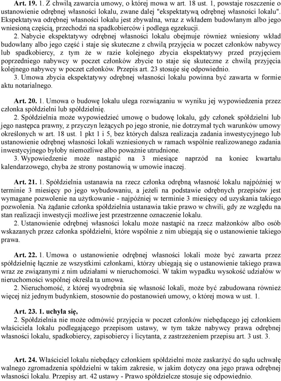 Nabycie ekspektatywy odrębnej własności lokalu obejmuje również wniesiony wkład budowlany albo jego część i staje się skuteczne z chwilą przyjęcia w poczet członków nabywcy lub spadkobiercy, z tym że